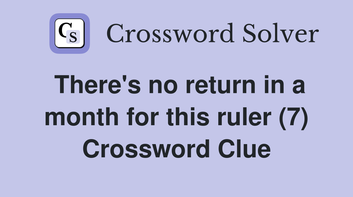 There's no return in a month for this ruler (7) Crossword Clue