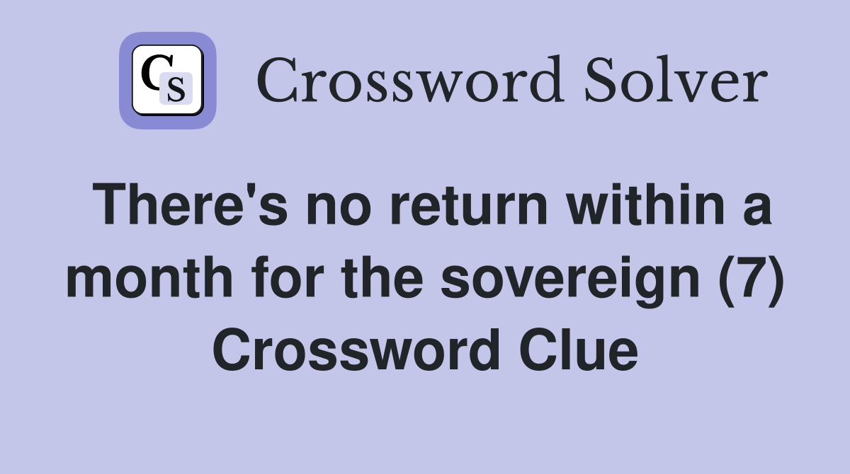 There's no return within a month for the sovereign (7) Crossword Clue