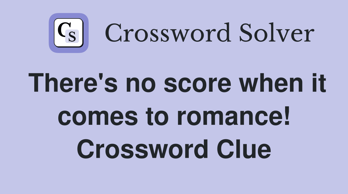 There's no score when it comes to romance! Crossword Clue