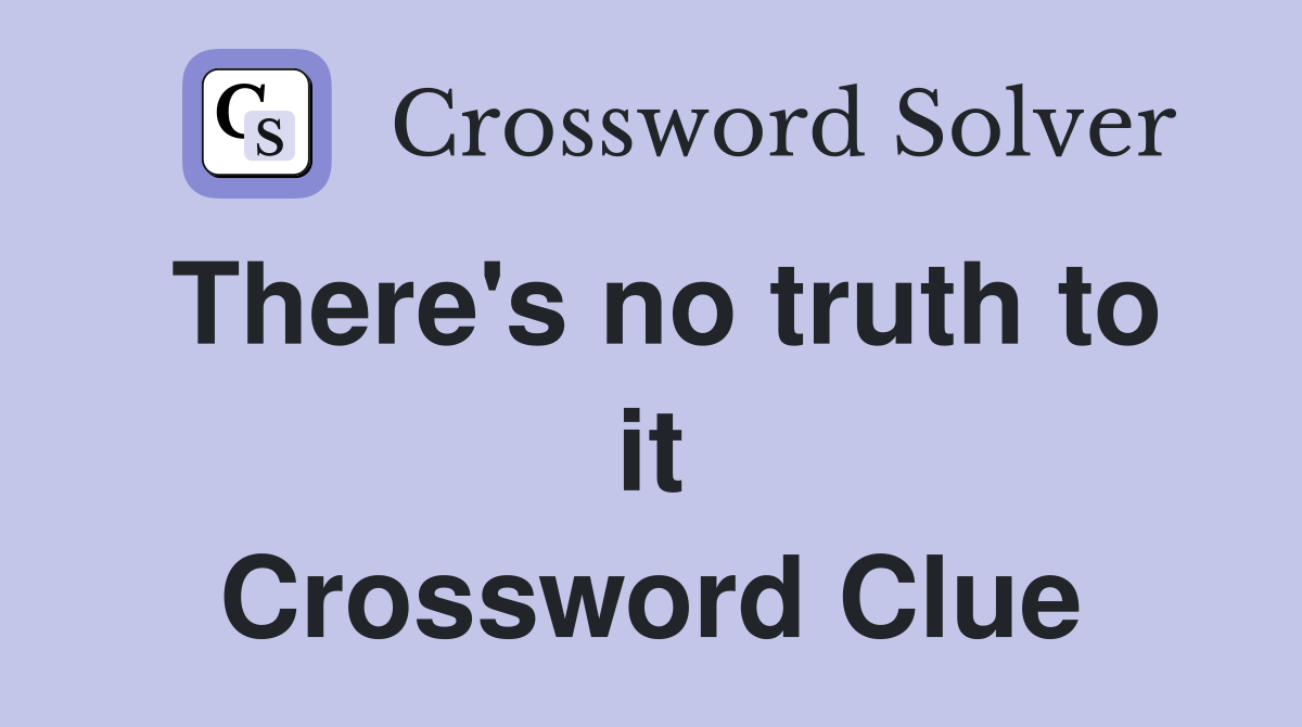 There's no truth to it Crossword Clue