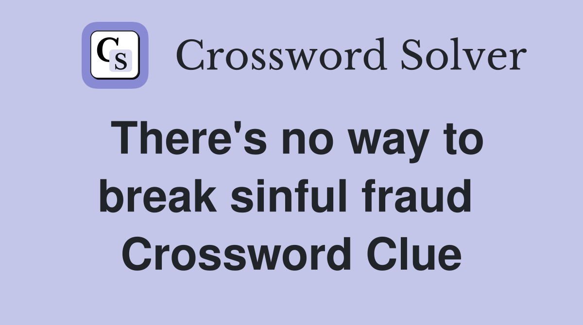 There's no way to break sinful fraud  Crossword Clue