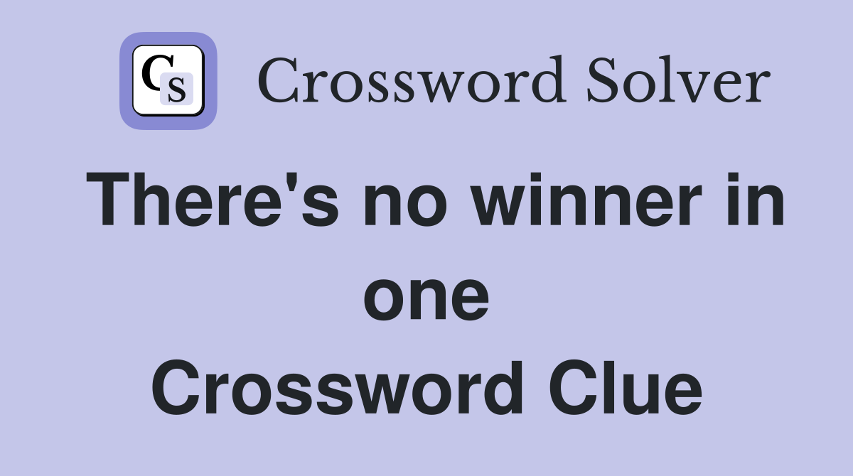 There's no winner in one Crossword Clue