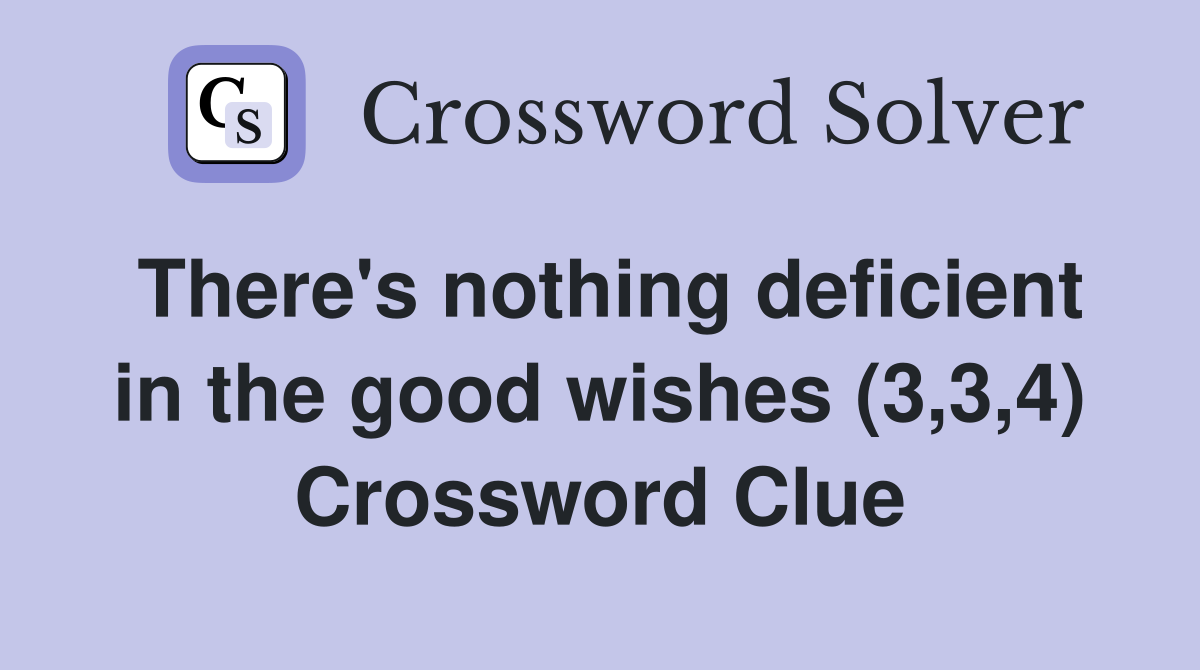 There's nothing deficient in the good wishes (3,3,4) Crossword Clue