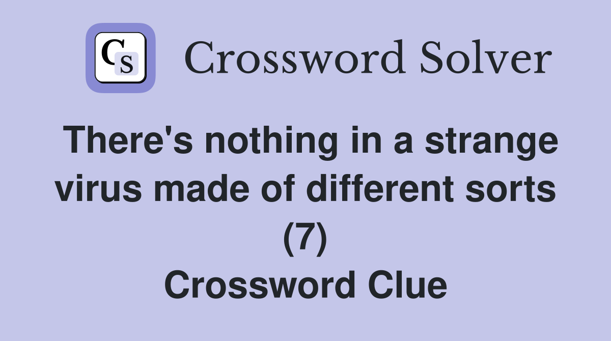 There's nothing in a strange virus made of different sorts (7) Crossword Clue