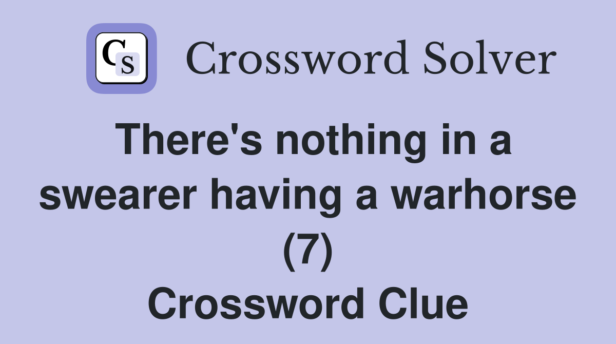 There's nothing in a swearer having a warhorse (7) Crossword Clue