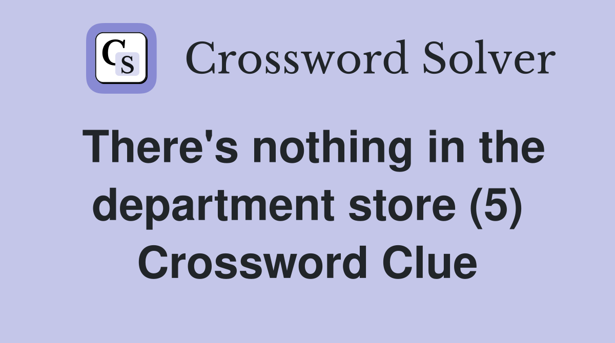 There's nothing in the department store (5) Crossword Clue
