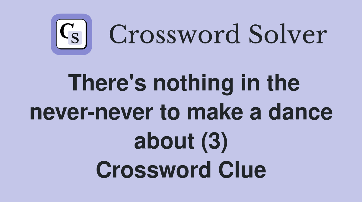 There's nothing in the never-never to make a dance about (3) Crossword Clue
