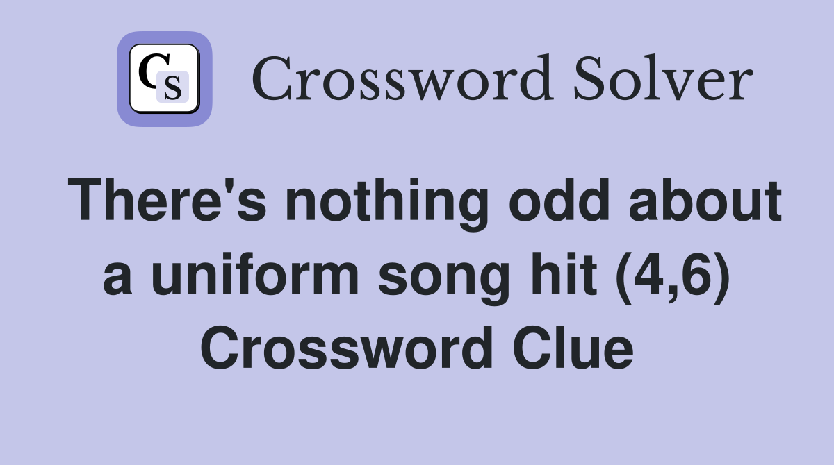 There's nothing odd about a uniform song hit (4,6) Crossword Clue