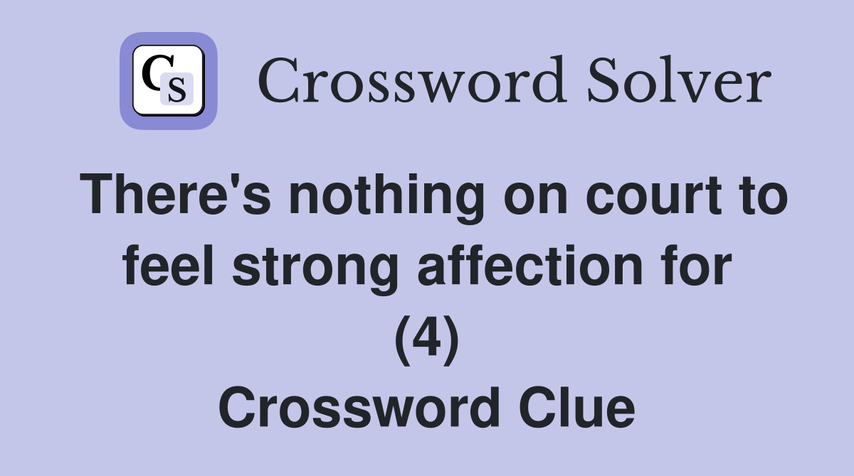 There's nothing on court to feel strong affection for (4) Crossword Clue