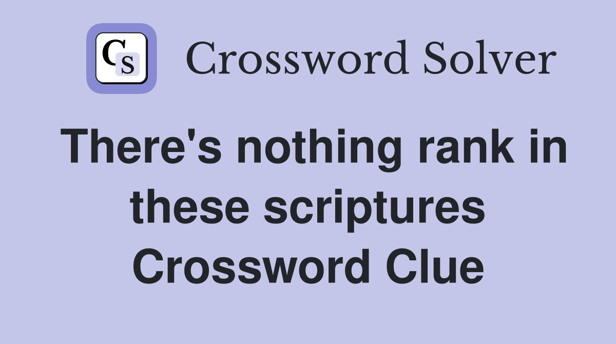 There's nothing rank in these scriptures Crossword Clue
