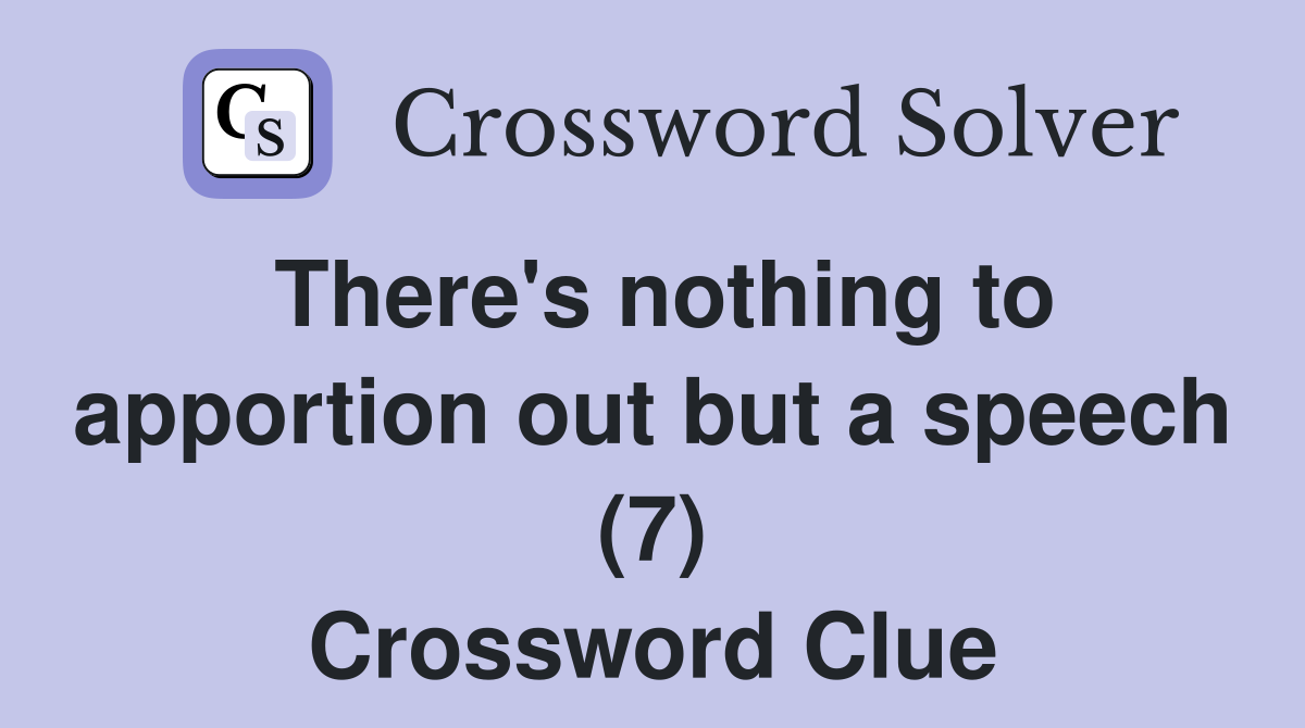 There's nothing to apportion out but a speech (7) Crossword Clue