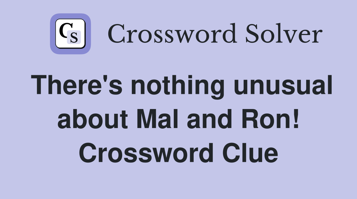 There's nothing unusual about Mal and Ron! Crossword Clue