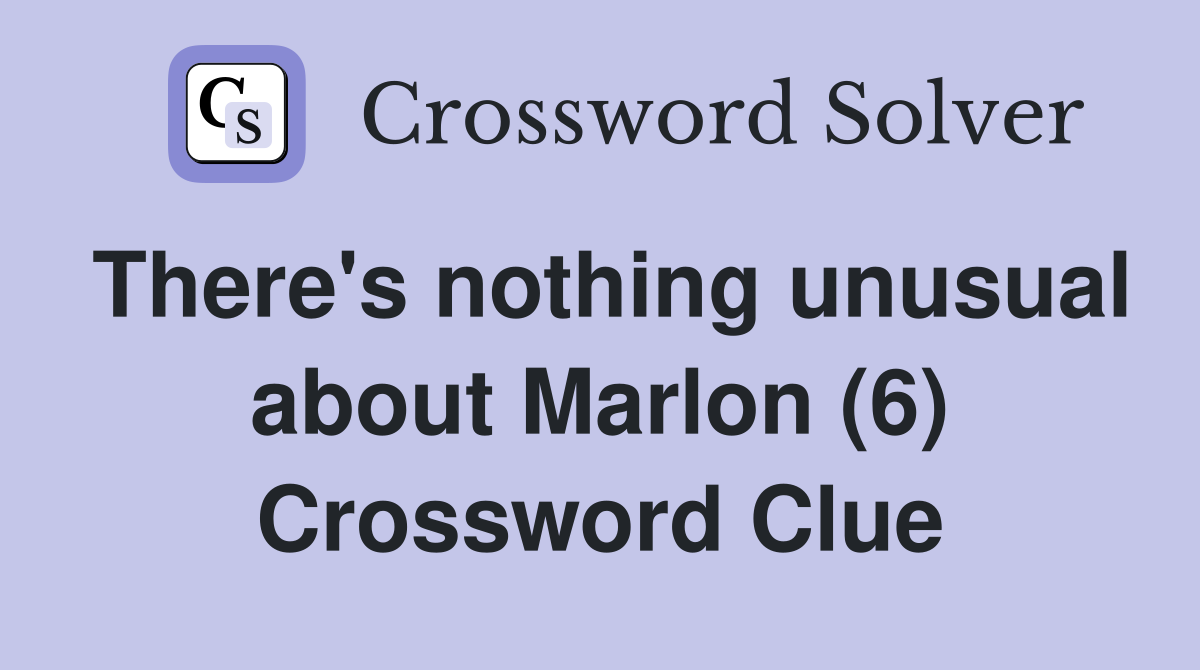 There's nothing unusual about Marlon (6) Crossword Clue