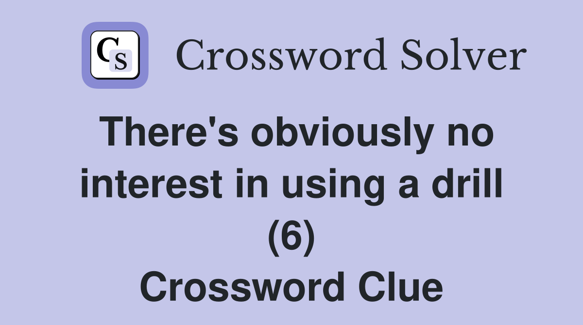 There's obviously no interest in using a drill (6) Crossword Clue