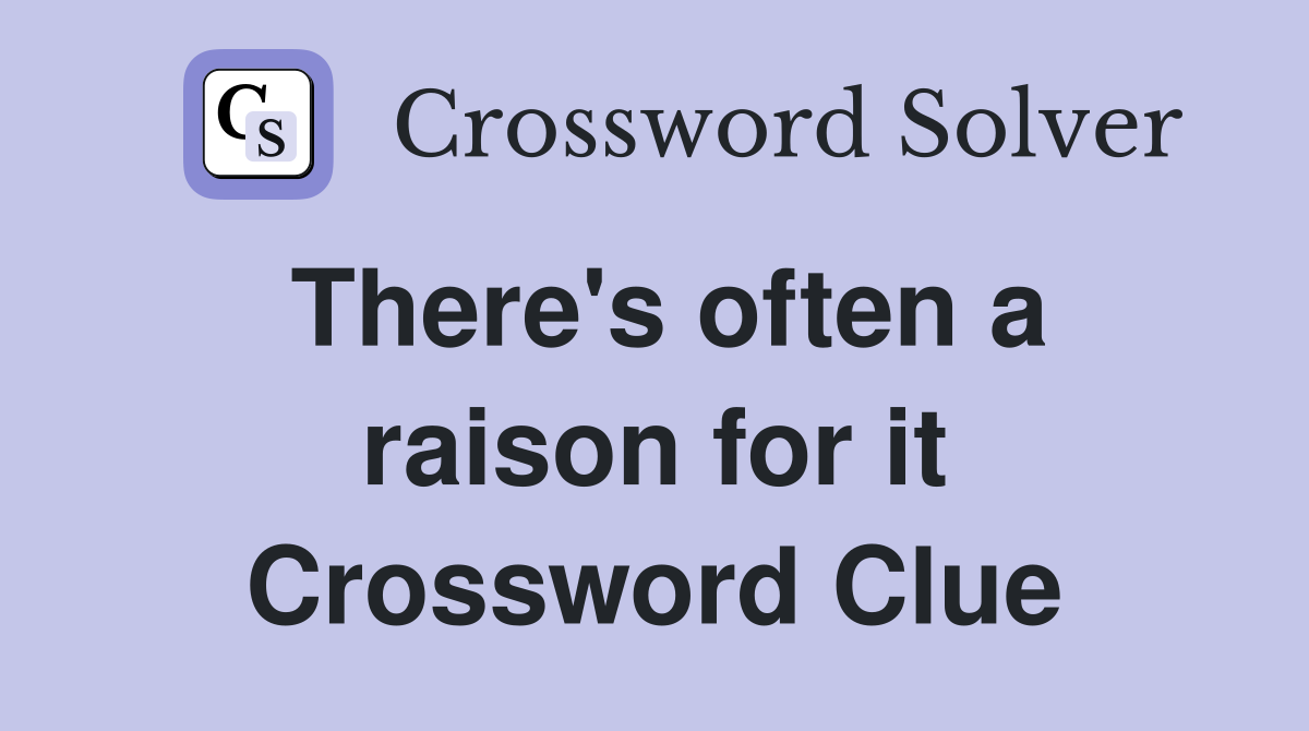 There's often a raison for it Crossword Clue