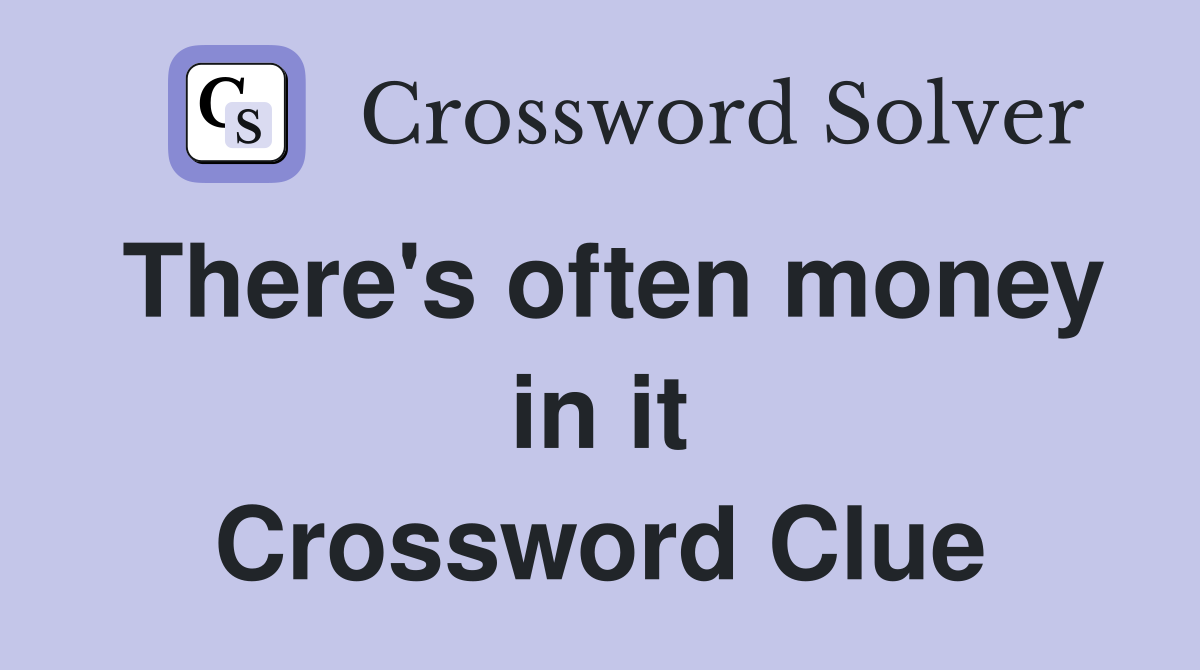 There's often money in it Crossword Clue