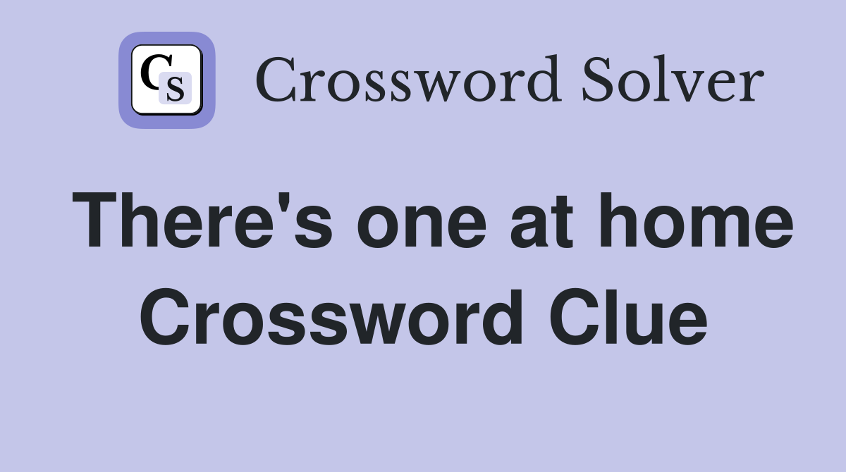There's one at home Crossword Clue