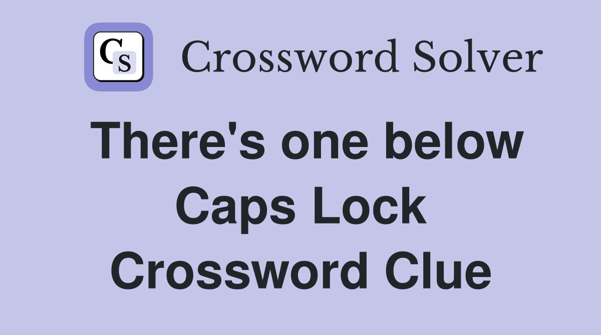 There's one below Caps Lock Crossword Clue
