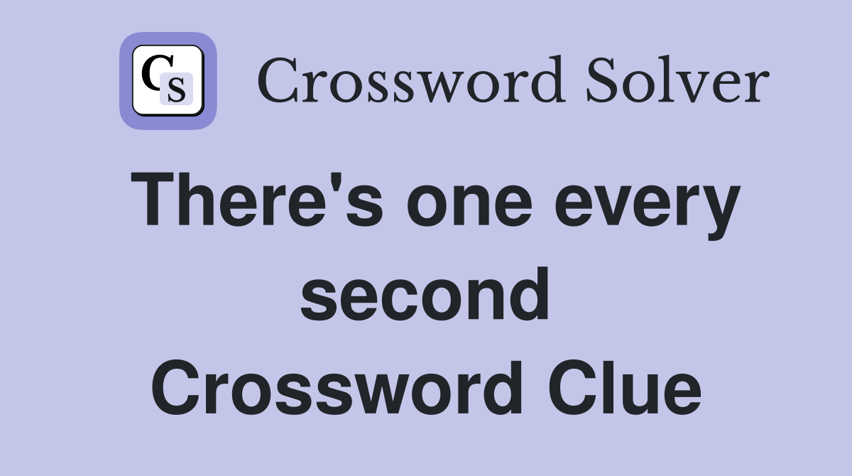 There's one every second Crossword Clue