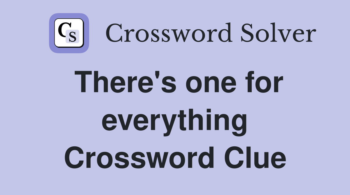 There's one for everything Crossword Clue
