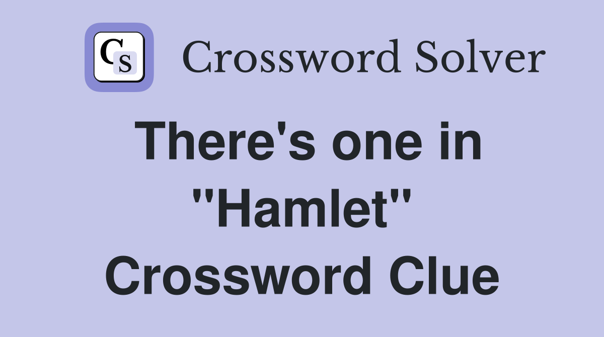 There's one in "Hamlet" Crossword Clue