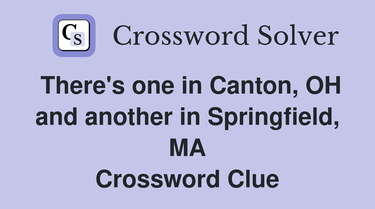 There's one in Canton, OH and another in Springfield, MA Crossword Clue