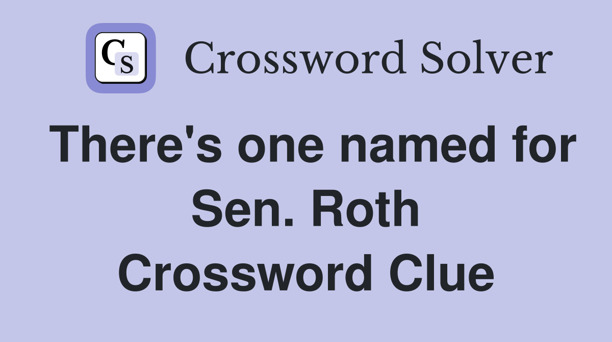 There's one named for Sen. Roth Crossword Clue