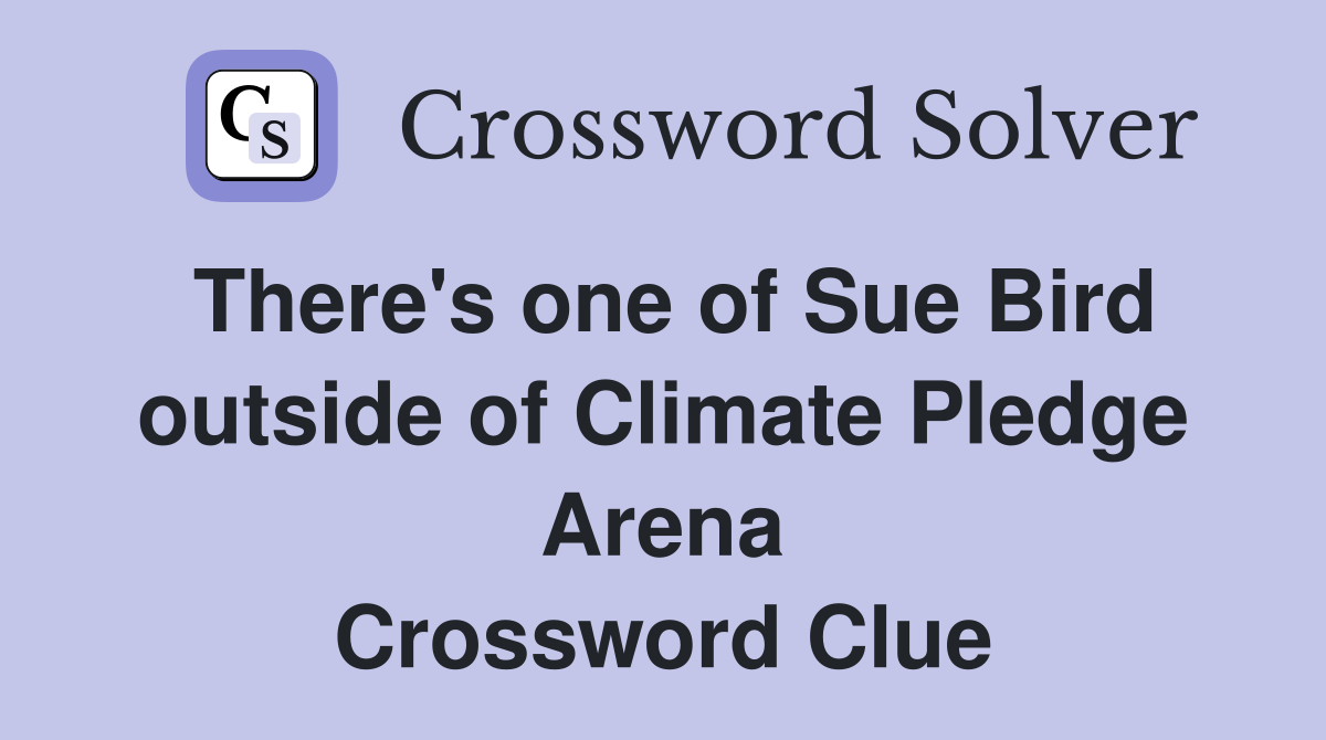 There's one of Sue Bird outside of Climate Pledge Arena Crossword Clue