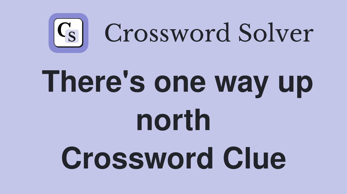 There's one way up north Crossword Clue