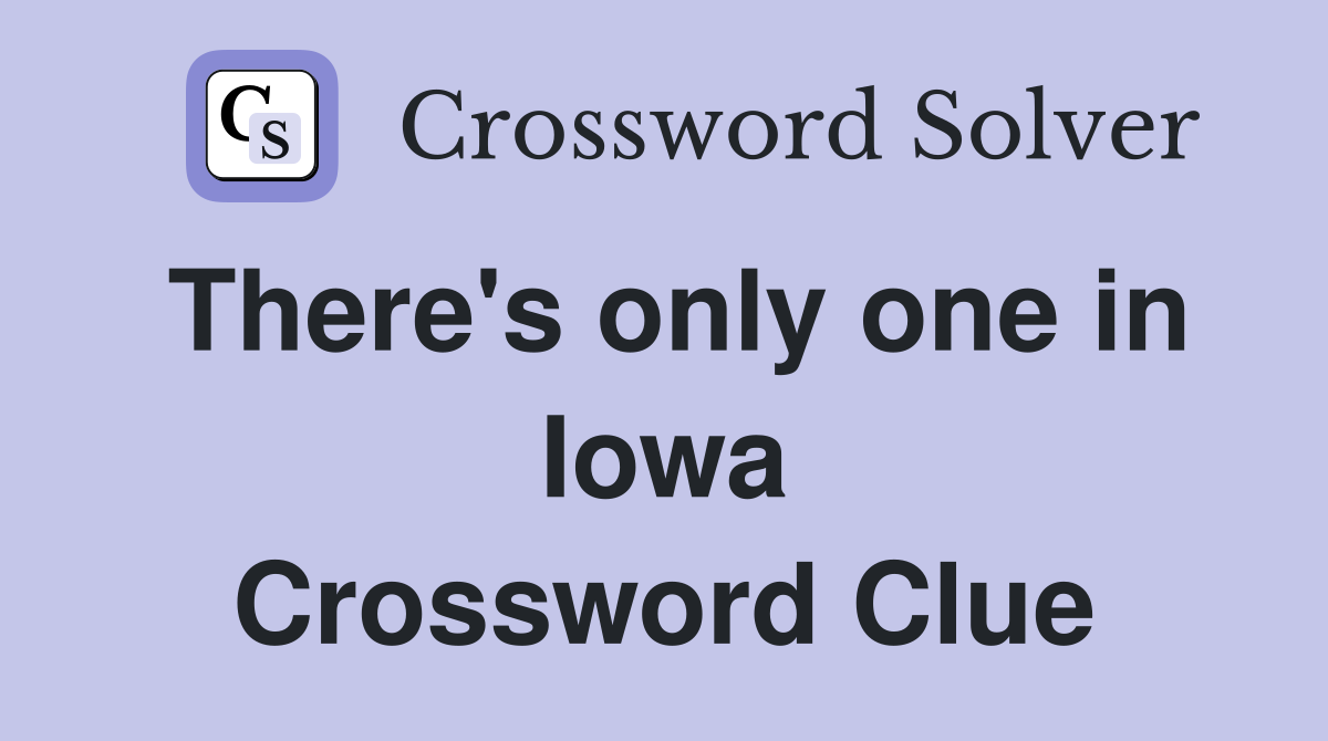 There's only one in Iowa Crossword Clue
