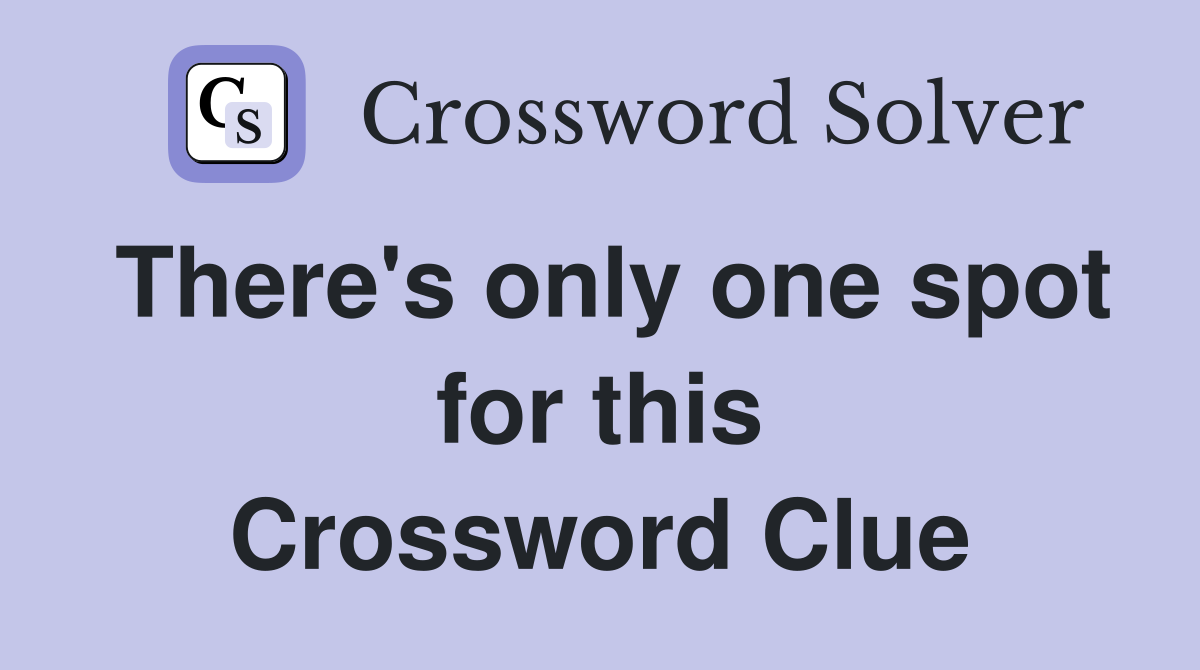 There's only one spot for this Crossword Clue