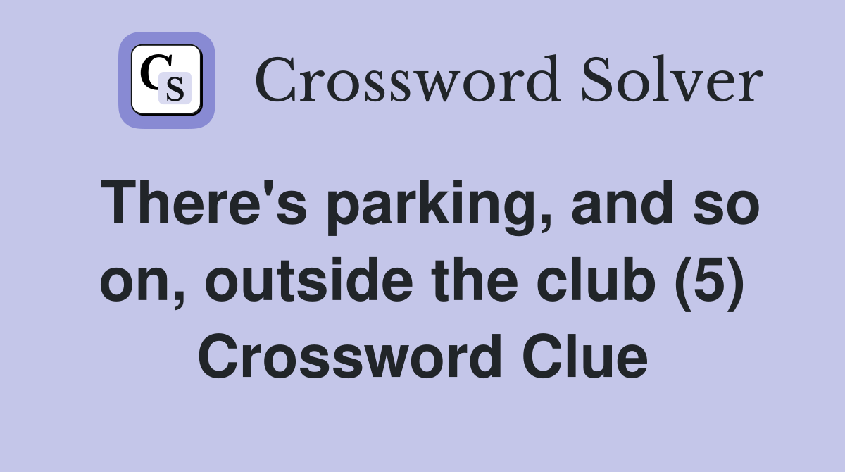 There's parking, and so on, outside the club (5) Crossword Clue