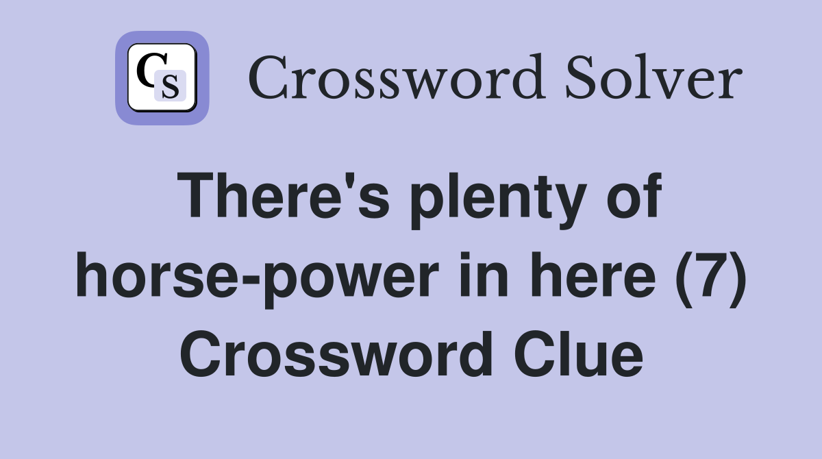 There's plenty of horse-power in here (7) Crossword Clue