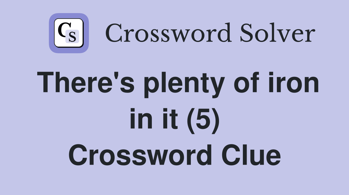 There's plenty of iron in it (5) Crossword Clue