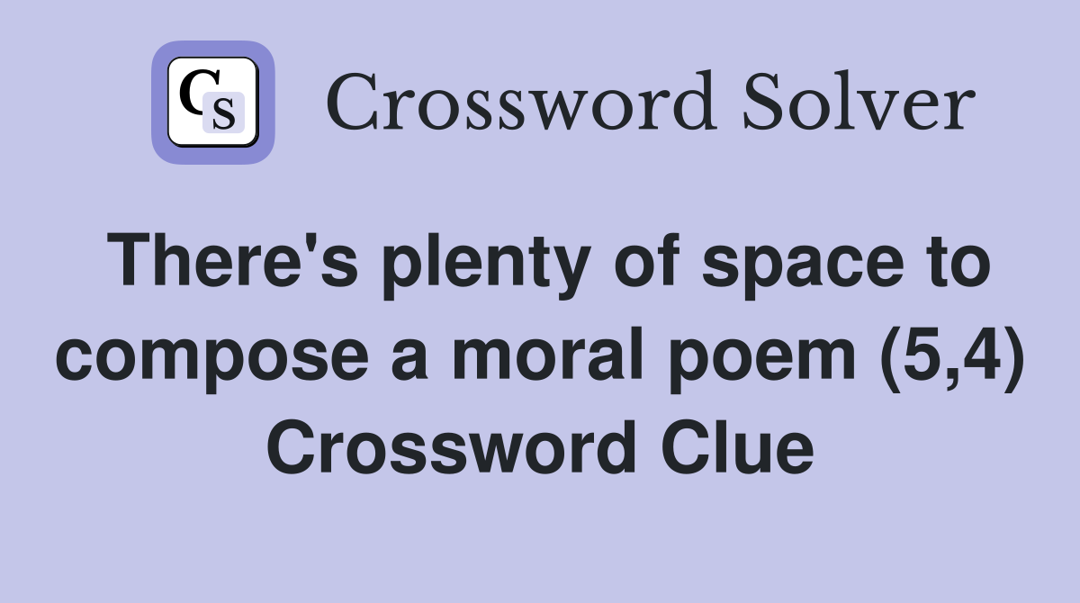 There's plenty of space to compose a moral poem (5,4) Crossword Clue