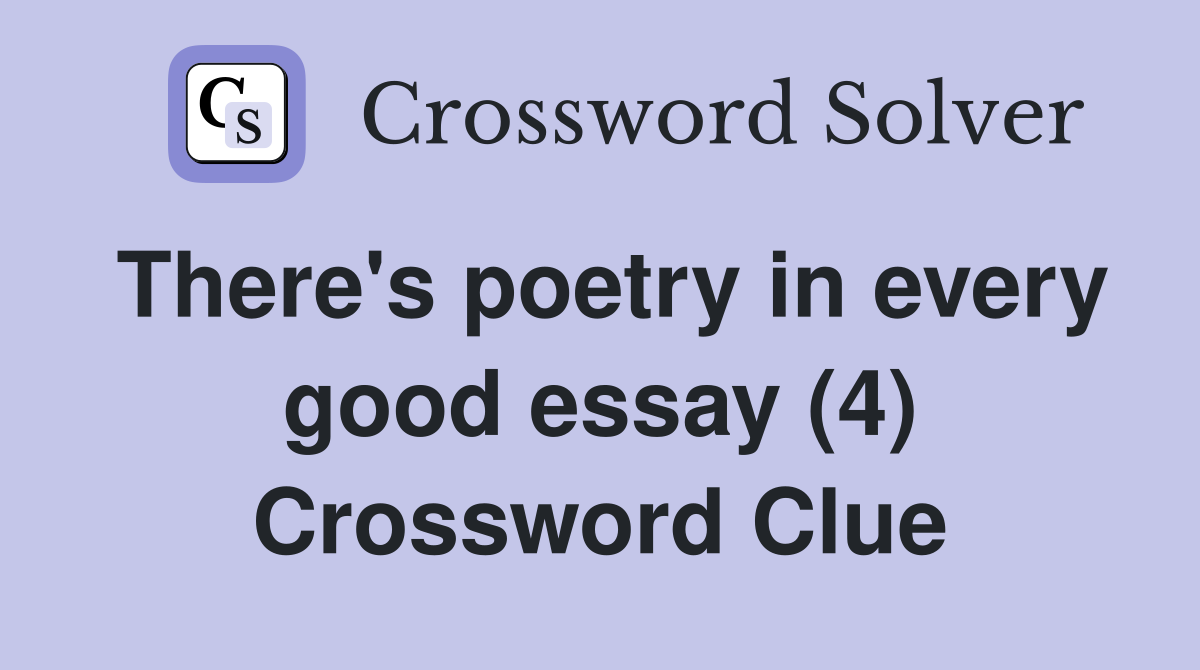 There's poetry in every good essay (4) Crossword Clue