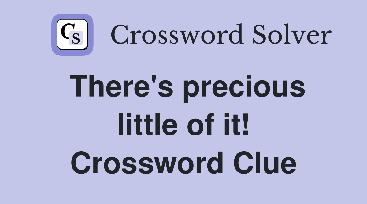 There's precious little of it! Crossword Clue