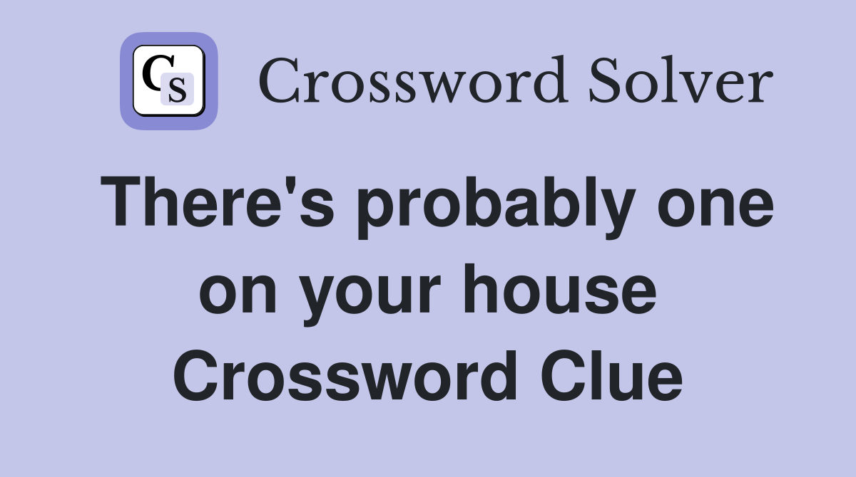 There's probably one on your house Crossword Clue
