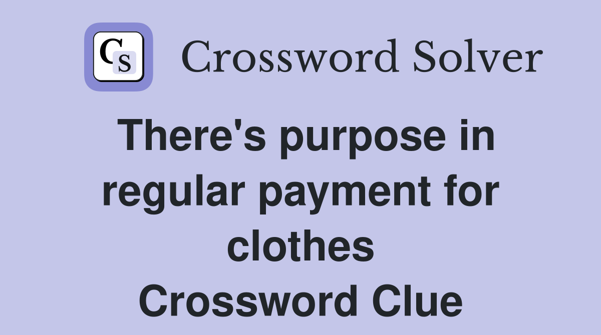 There's purpose in regular payment for clothes Crossword Clue