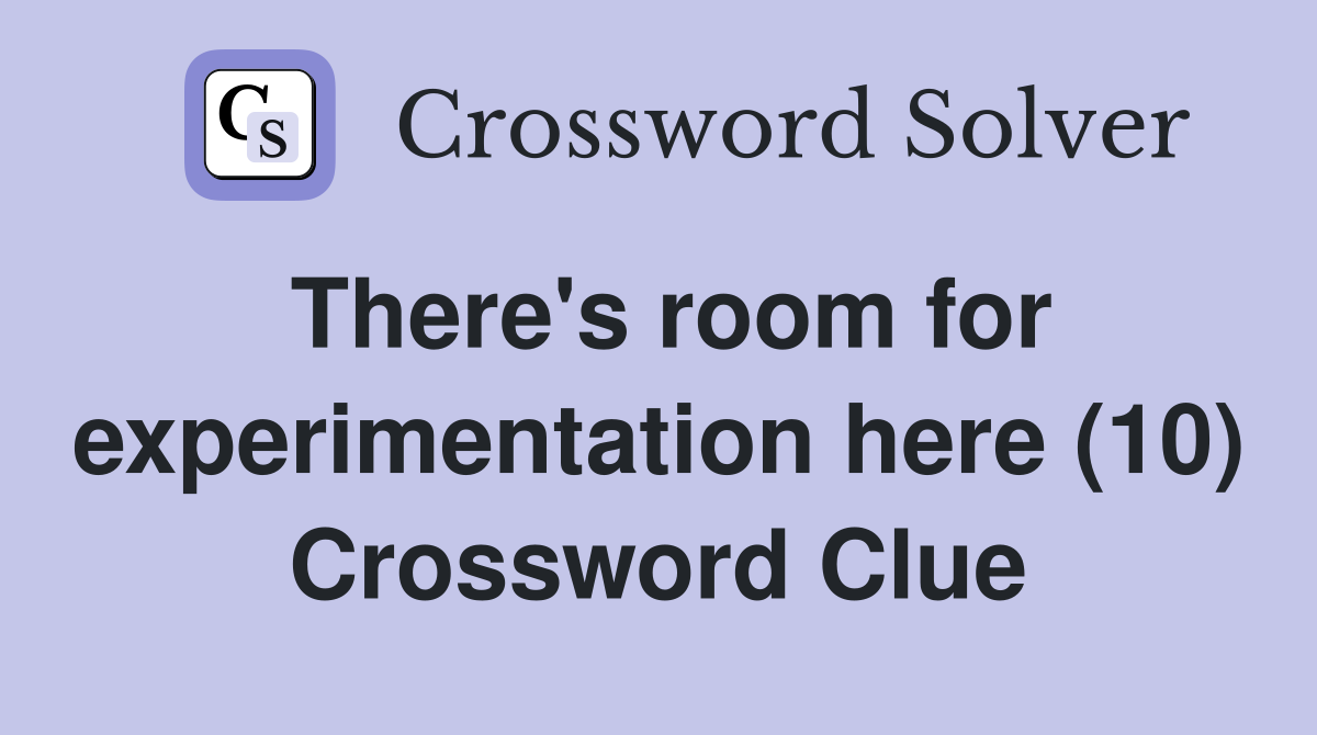 There's room for experimentation here (10) Crossword Clue