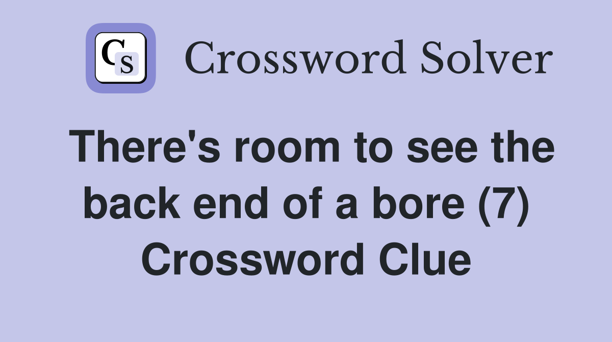 There's room to see the back end of a bore (7) Crossword Clue