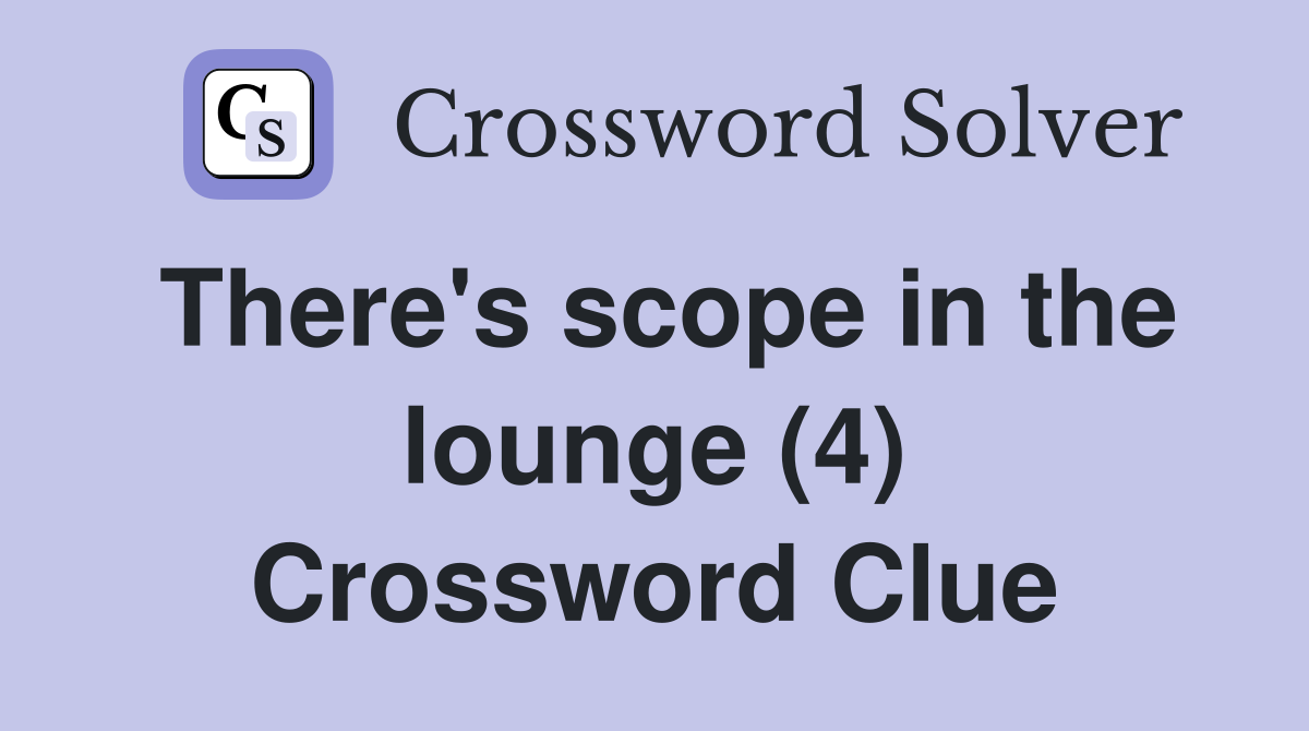 There's scope in the lounge (4) Crossword Clue