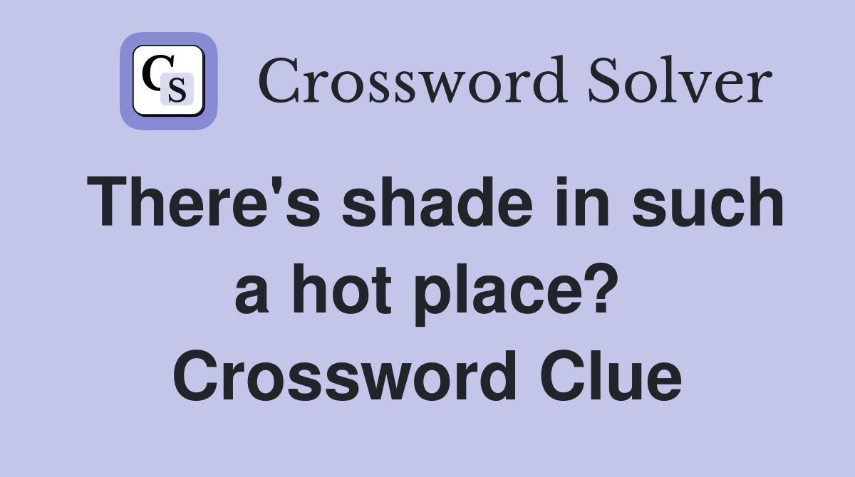 There's shade in such a hot place? Crossword Clue