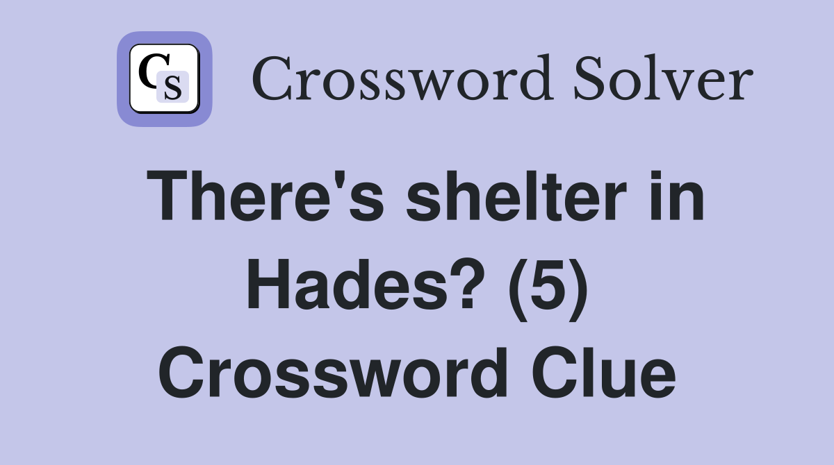 There's shelter in Hades? (5) Crossword Clue