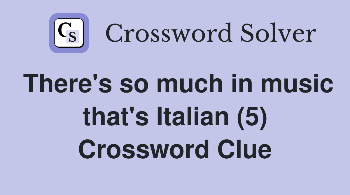 There's so much in music that's Italian (5) Crossword Clue