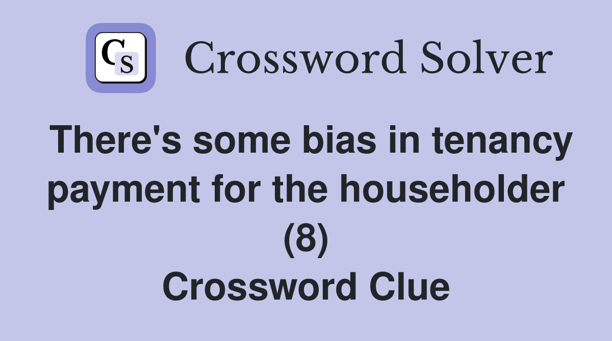 There's some bias in tenancy payment for the householder (8) Crossword Clue