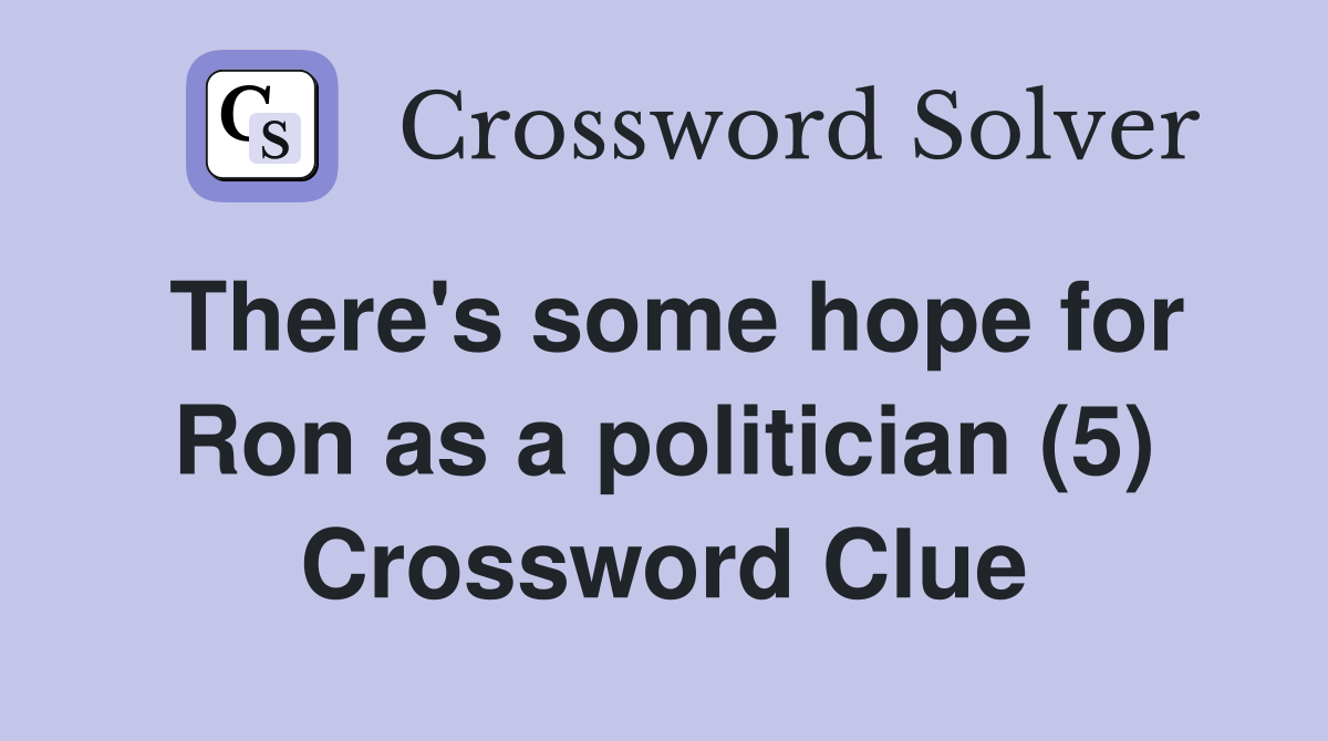There's some hope for Ron as a politician (5) Crossword Clue