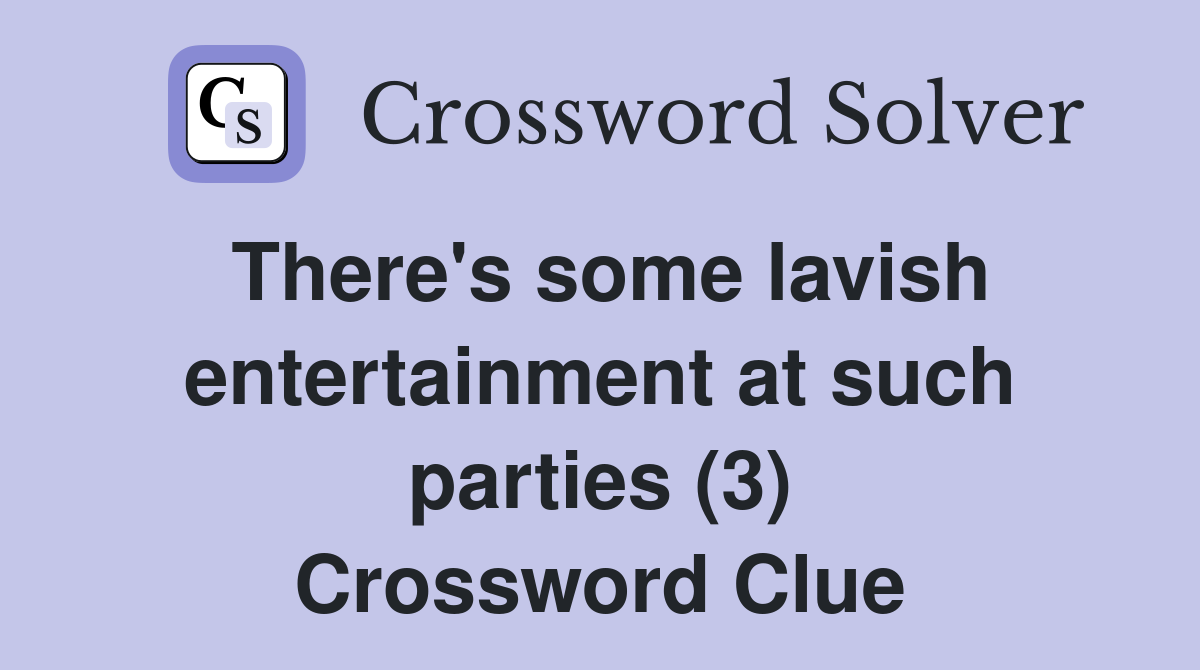 There's some lavish entertainment at such parties (3) Crossword Clue