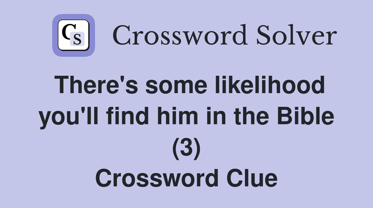 There's some likelihood you'll find him in the Bible (3) Crossword Clue