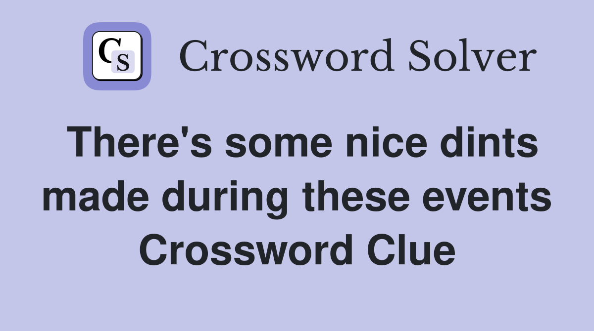 There's some nice dints made during these events Crossword Clue